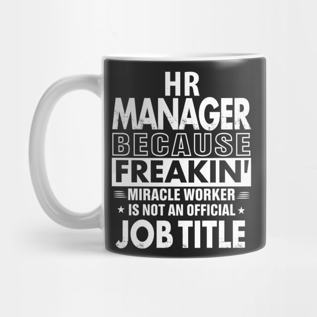 HR MANAGER Funny Job title Shirt HR MANAGER is freaking miracle worker by bestsellingshirts